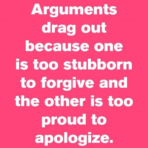 ... is too stubborn to forgive and the other is too proud to apologize