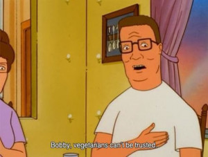 Hank Hill Teaches Bobby Vegetarians Can’t Be Trusted