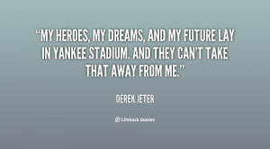 My heroes, my dreams, and my future lay in Yankee Stadium. And they ...