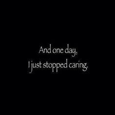 ... one day yeppso stop care quotes favorite quotes stop caring quotes