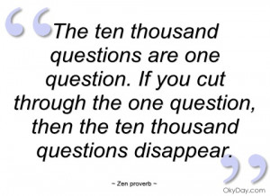 the ten thousand questions are one zen proverb