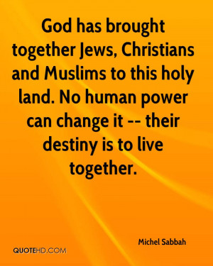 On this land Muslims Christians and Jews can coexist together as