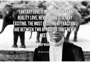 quote Andy Warhol fantasy love is much better than reality 1576 png
