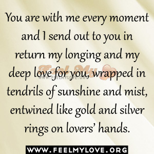 You are with me every moment and I send out to you in return my ...