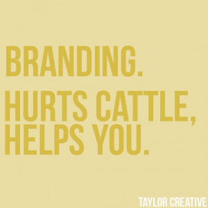 Branding. Hurts Cattle, Helps You. #brand #quote #promo