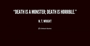 quote-N.-T.-Wright-death-is-a-monster-death-is-horrible-216480.png