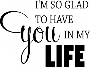 Im So Glad To Have You In My Life Wall Stickers Love Wall Art Decal ...