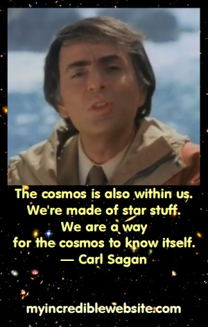 ... star stuff. We are a way for the cosmos to know itself. — Carl Sagan