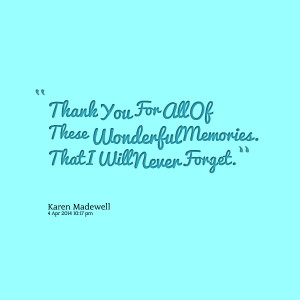 Quotes Picture: thank you for all of these wonderful memories that i ...