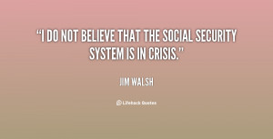do not believe that the Social Security system is in crisis.”