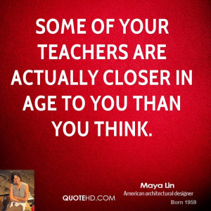 maya-lin-maya-lin-some-of-your-teachers-are-actually-closer-in-age-to ...