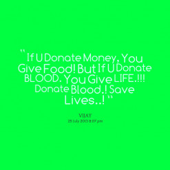 If U Donate Money, You Give Food! But If U Donate BLOOD. You Give LIFE ...