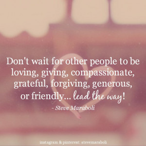 to be loving, giving, compassionate, grateful, forgiving, generous ...