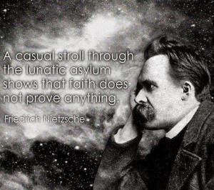 Faith proves nothing - Nietzsche