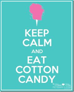 Keep Calm And Eat Cotton Candy {mama♥miss} ©2012