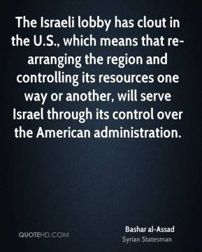 Bashar al-Assad - The Israeli lobby has clout in the U.S., which means ...