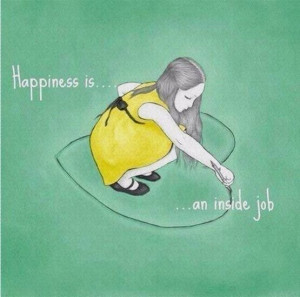 Quote happiness is an inside job