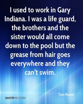 Tom Maurer I used to work in Gary Indiana I was a life guard the