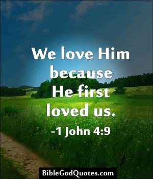 ... john 4 9 http biblegodquotes com we love him because he first loved us