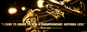... are LeBron Quotes, his character, the reason for his fame and success