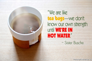 Inspirational Quote: “We are like tea bags—we don't know our own ...