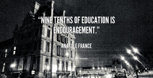 quote-Anatole-France-nine-tenths-of-education-is-encouragement-43838 ...