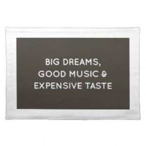 big dream good music and expensive taste