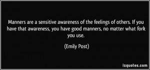 ... , you have good manners, no matter what fork you use. - Emily Post