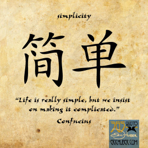 Life is really simple, but we insist on making it complicated ...