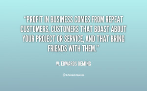 Quotes For Customers ~ Profit in business comes from repeat customers ...