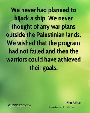 We never had planned to hijack a ship. We never thought of any war ...