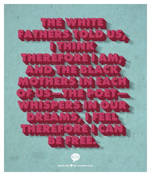 The white fathers told us, I think therefore I am; and the black ...