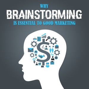 Why Brainstorming Is Essential To Good Marketing