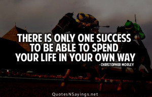 There is only one success to be able to spend your life in your own ...