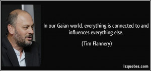 In our Gaian world, everything is connected to and influences ...