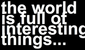 the world is full of interesting things’ on the massively creative ...