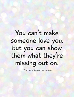 you-cant-make-someone-love-you-but-you-can-show-them-what-theyre ...