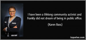have been a lifelong community activist and frankly did not dream of ...