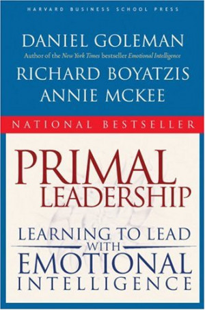 Daniel Goleman, Richard Boyatzis and Annie McKee, Primal Leadership ...