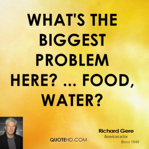 What's the biggest problem here? ... Food, water?