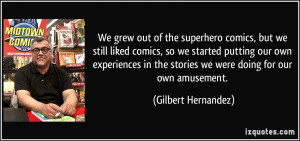 More Gilbert Hernandez Quotes