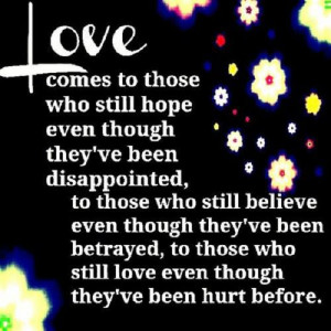 ... betrayed, to those who still love although they've been hurt before