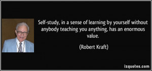 Self-study, in a sense of learning by yourself without anybody ...