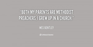Both my parents are Methodist preachers, I grew up in a church.”