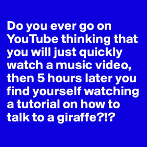 Do you ever go on YouTube thinking that you will just quickly watch a ...