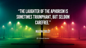 ... of the aphorism is sometimes triumphant, but seldom carefree