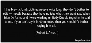 like brevity. Undisciplined people write long; they don't bother to ...