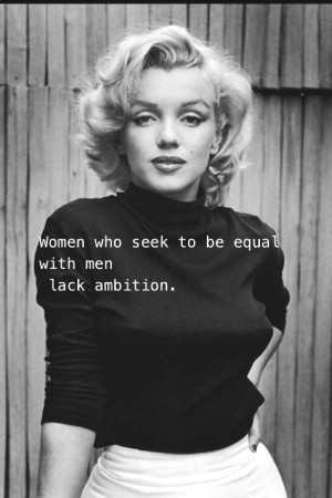 Women who seek to be equal with men lack ambition.” ― Timothy ...