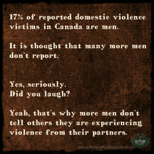 ... domestic violence victims in Canada are men. It is thought that many
