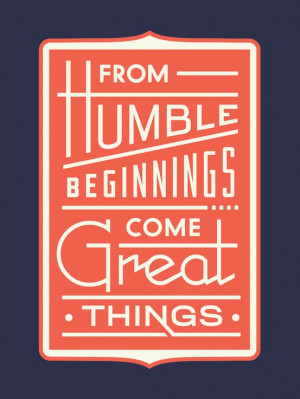 Keywords : humble , beginnings , great , Author Unknown , quotes ...